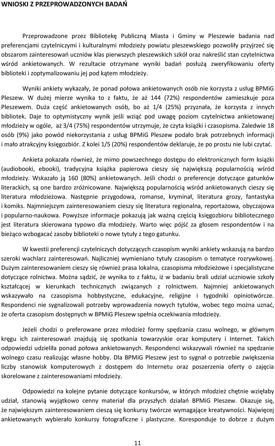 W rezultacie otrzymane wyniki badań posłużą zweryfikowaniu oferty biblioteki i zoptymalizowaniu jej pod kątem młodzieży.
