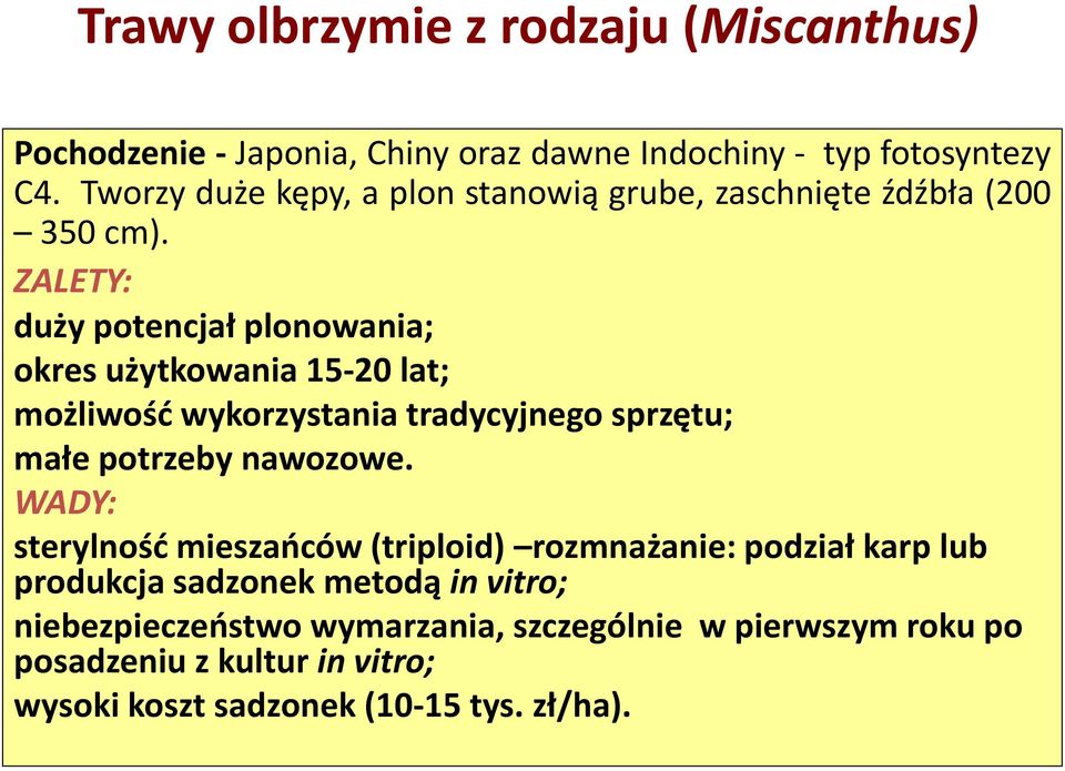 ZALETY: duży potencjał plonowania; okres użytkowania 15-20 lat; możliwośd wykorzystania tradycyjnego sprzętu; małe potrzeby nawozowe.