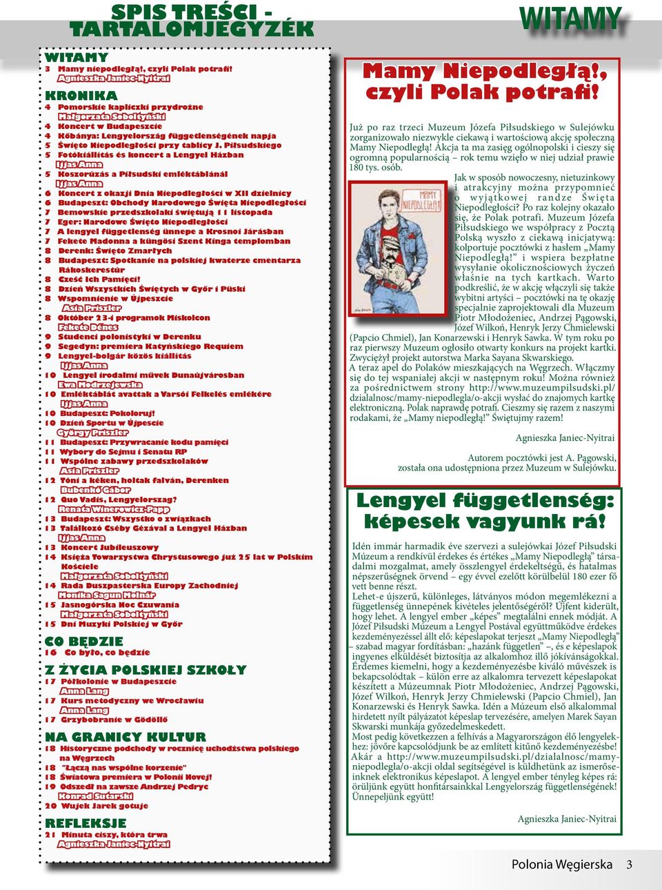 Piłsudskiego 5 Fotókiállítás és koncert a Lengyel Házban Ijjas Anna 5 Koszorúzás a Piłsudski emléktáblánál Ijjas Anna 6 Koncert z okazji Dnia Niepodległości w XII dzielnicy 6 Budapeszt: Obchody