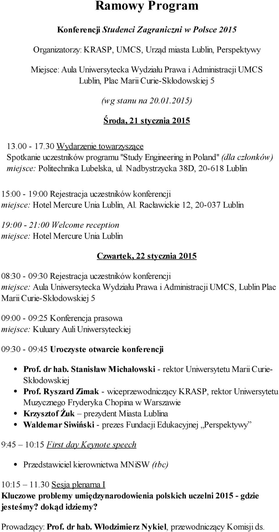 30 Wydarzenie towarzyszące Spotkanie uczestników programu "Study Engineering in Poland" (dla członków) miejsce: Politechnika Lubelska, ul.