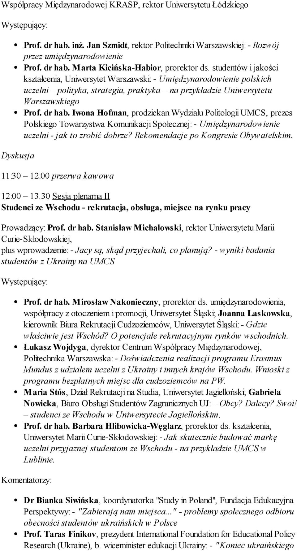 Iwona Hofman, prodziekan Wydziału Politologii UMCS, prezes Polskiego Towarzystwa Komunikacji Społecznej: - Umiędzynarodowienie uczelni - jak to zrobić dobrze? Rekomendacje po Kongresie Obywatelskim.