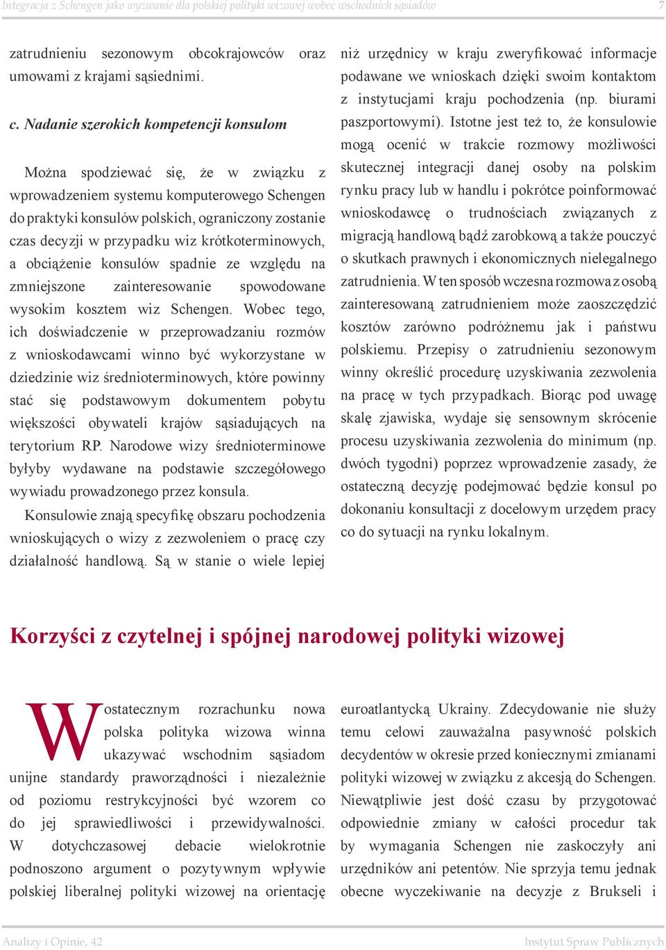 wiz krótkoterminowych, a obciążenie konsulów spadnie ze względu na zmniejszone zainteresowanie spowodowane wysokim kosztem wiz Schengen.
