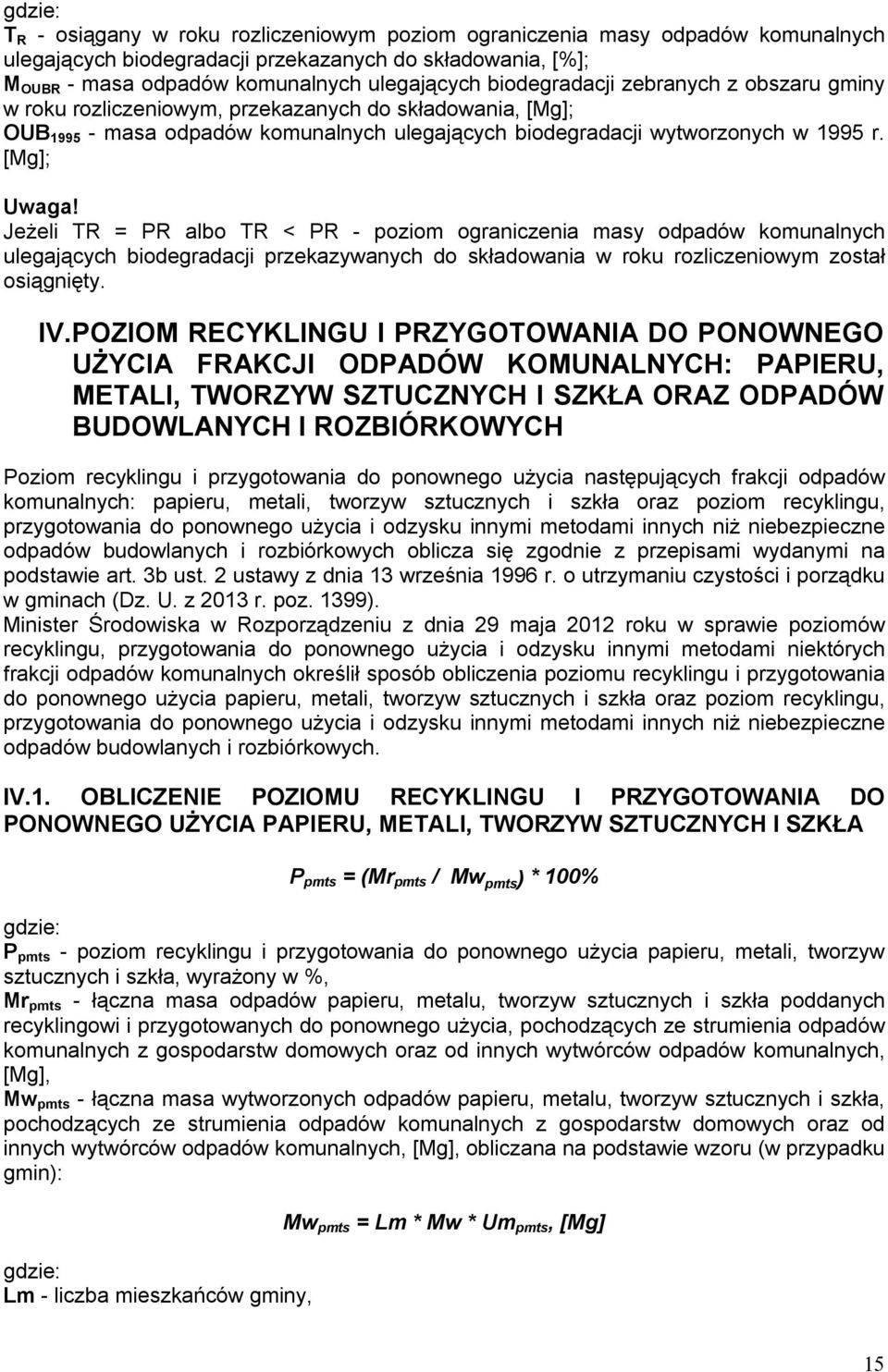 Jeżeli TR = PR albo TR < PR - poziom ograniczenia masy komunalnych ulegających biodegradacji przekazywanych do składowania w roku rozliczeniowym został osiągnięty. IV.