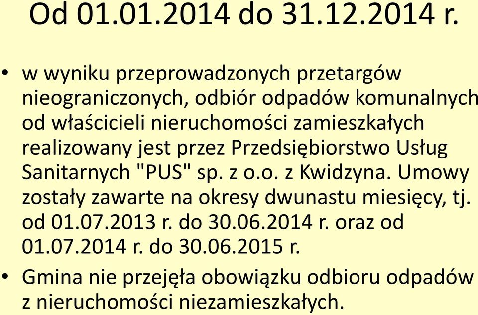 zamieszkałych realizowany jest przez Przedsiębiorstwo Usług Sanitarnych "PUS" sp. z o.o. z Kwidzyna.