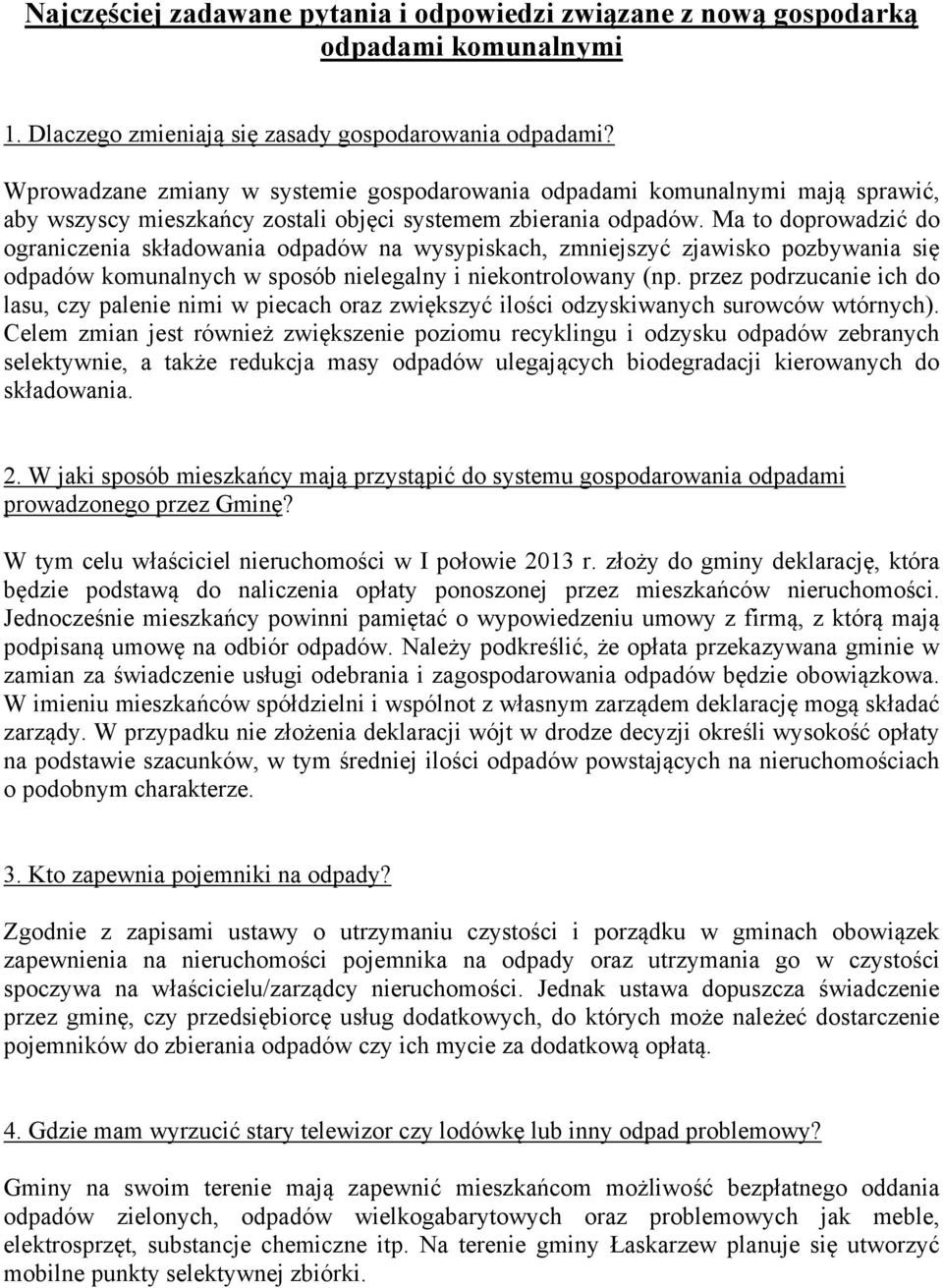 Ma to doprowadzić do ograniczenia składowania odpadów na wysypiskach, zmniejszyć zjawisko pozbywania się odpadów komunalnych w sposób nielegalny i niekontrolowany (np.