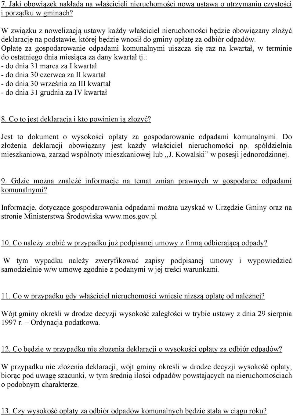 Opłatę za gospodarowanie odpadami komunalnymi uiszcza się raz na kwartał, w terminie do ostatniego dnia miesiąca za dany kwartał tj.