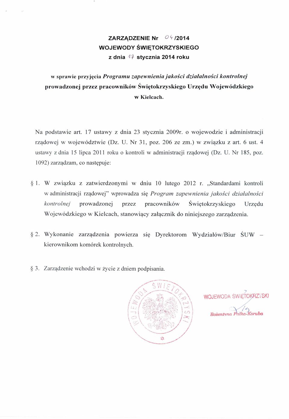 4 ustawy z dnia 15 lipca 2011 roku o kontroli w administracji rządowej (Dz. U. Nr 185, poz. 1092) zarządzam, co następuje: 1. W związku z zatwierdzonymi w dniu 10 lutego 2012 r.