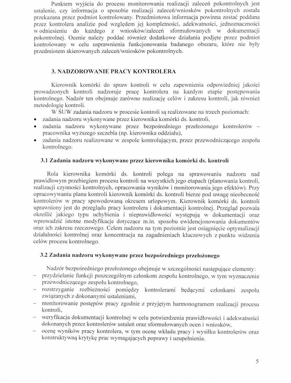 Przedmiotowa informacja powinna zostać poddana przez kontrolera analizie pod względem jej kompletności, adekwatności, jednoznaczności wodniesieniu do każdego z wniosków/zaleceń sformułowanych w