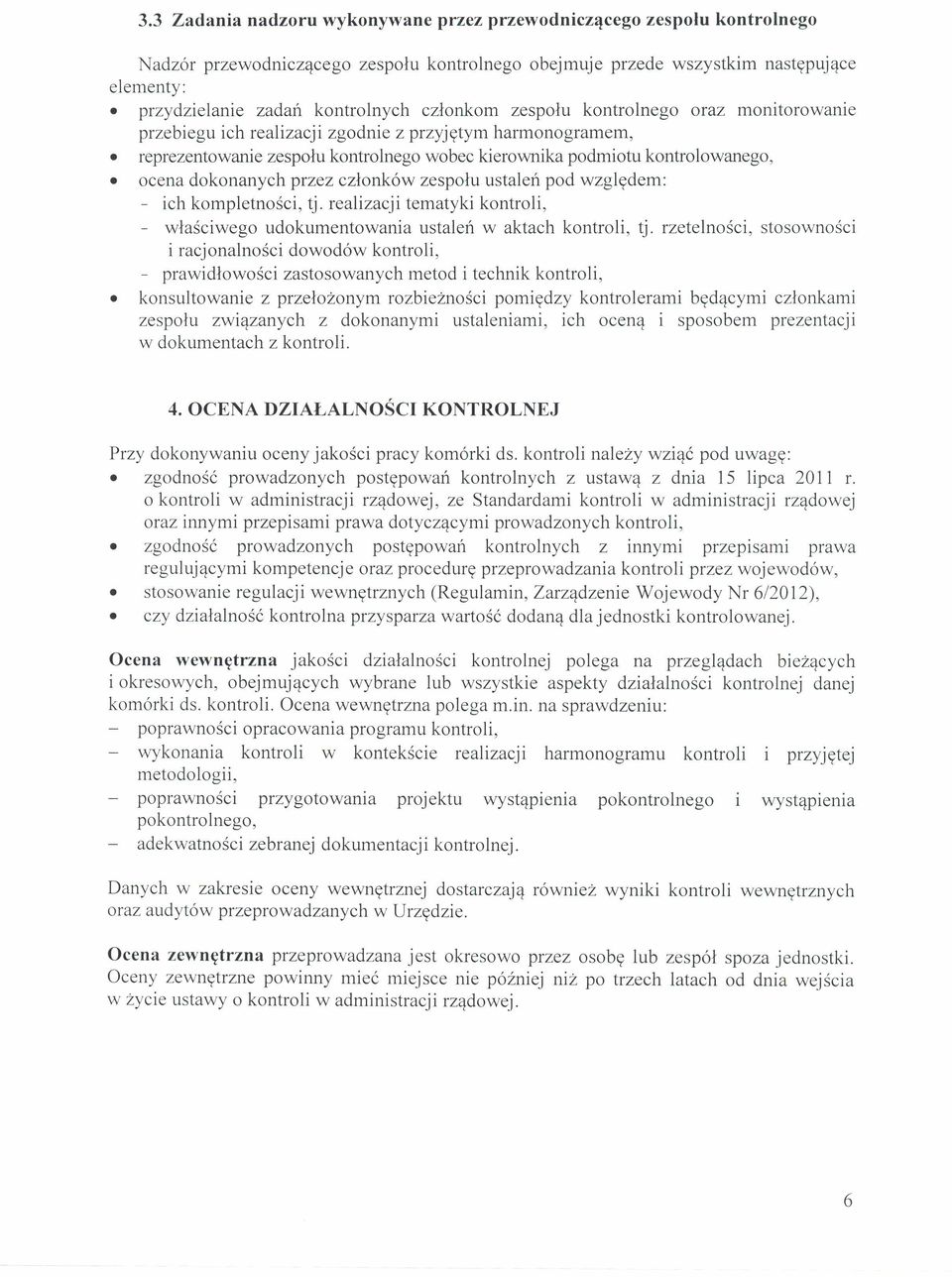 dokonanych przez członków zespołu ustaleń pod względem: - ich kompletności, tj. realizacji tematyki kontroli, - właściwego udokumentowania ustaleń w aktach kontroli, tj.
