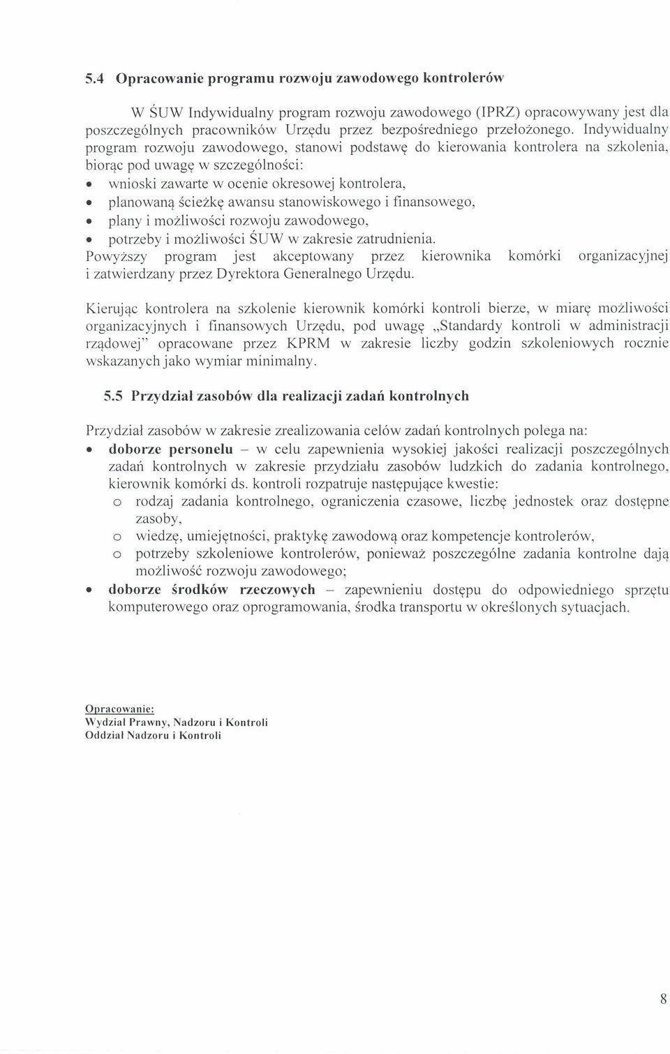 awansu stanowiskowego i finansowego, plany i możliwości rozwoju zawodowego, potrzeby i możliwości ŚUW w zakresie zatrudnienia.