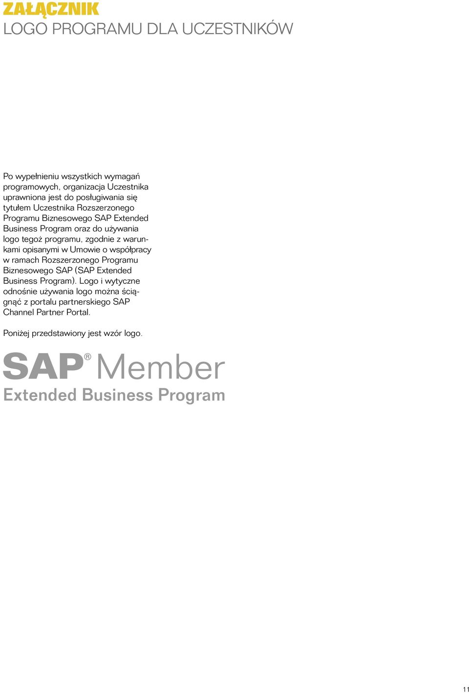 programu, zgodnie z warunkami opisanymi w Umowie o współpracy w ramach Rozszerzonego Programu Biznesowego SAP (SAP Extended Business