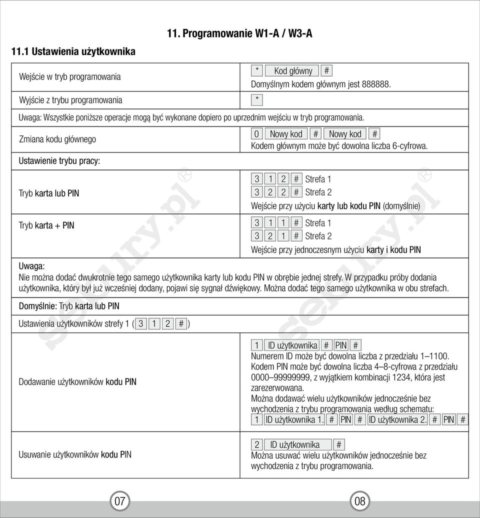 Ustawienie trybu pracy: Tryb karta lub PIN Tryb karta + PIN 3 1 2 # Strefa 1 3 2 2 # Strefa 2 Wejście przy użyciu karty lub kodu PIN (domyślnie) 3 1 1 # Strefa 1 3 2 1 # Strefa 2 Wejście przy