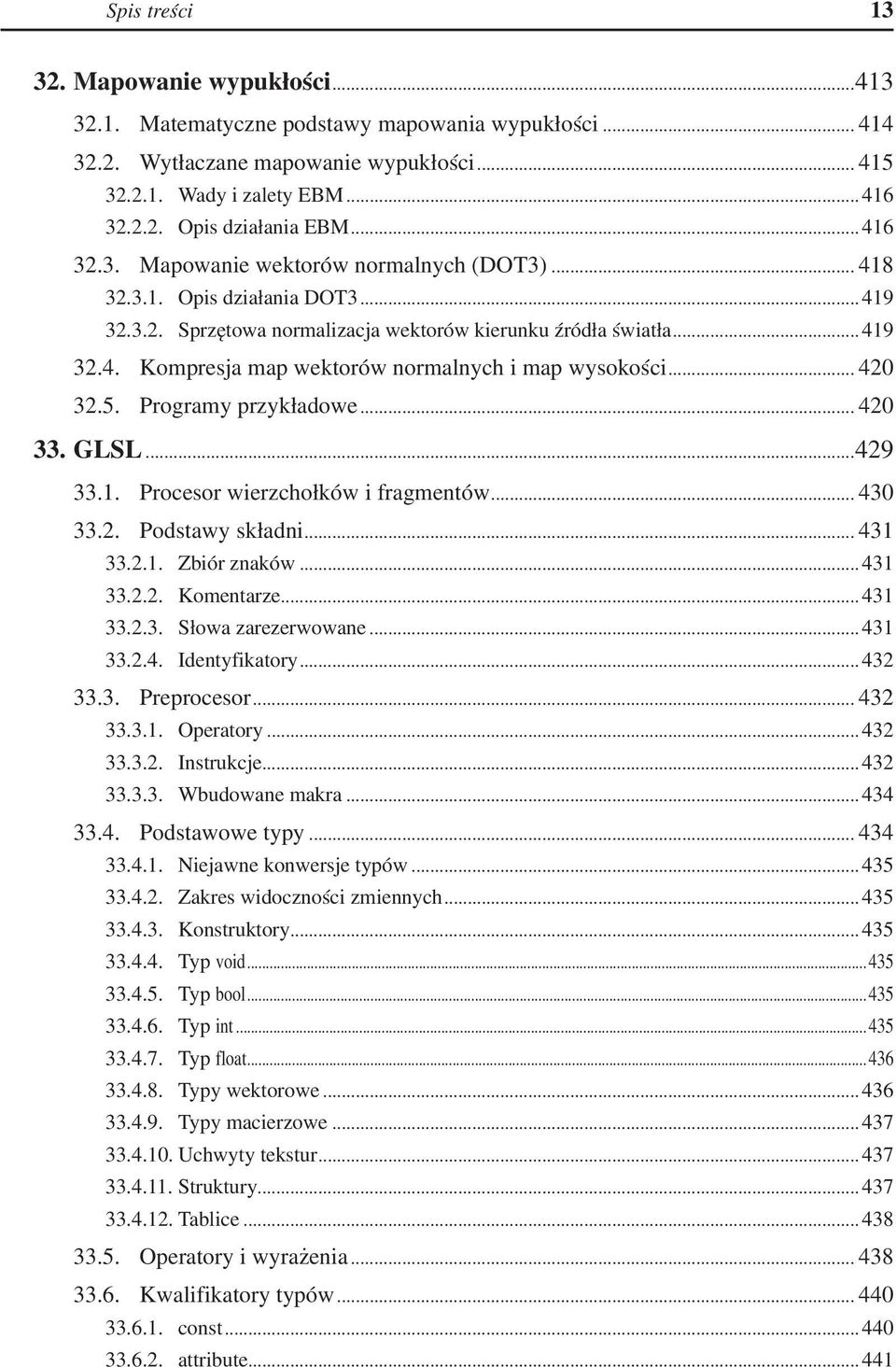 .. 420 32.5. Programy przykładowe... 420 33. GLSL...429 33.1. Procesor wierzchołków i fragmentów... 430 33.2. Podstawy składni... 431 33.2.1. Zbiór znaków... 431 33.2.2. Komentarze... 431 33.2.3. Słowa zarezerwowane.