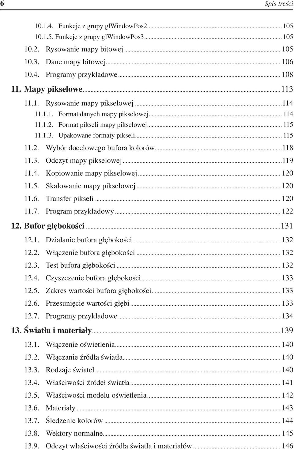 .. 115 11.2. Wybór docelowego bufora kolorów...118 11.3. Odczyt mapy pikselowej...119 11.4. Kopiowanie mapy pikselowej... 120 11.5. Skalowanie mapy pikselowej... 120 11.6. Transfer pikseli... 120 11.7.