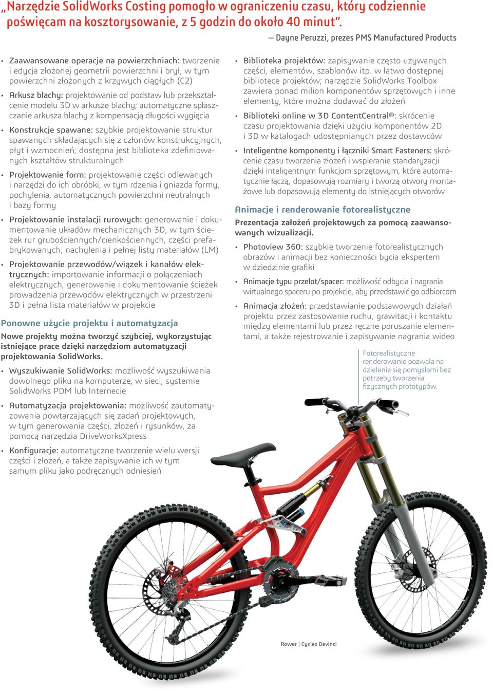 Arkusz blachy: projektowanie od podstaw lub przekształcenie modelu 3D w arkusze blachy; automatyczne spłaszczanie arkusza blachy z kompensacją długości wygięcia Konstrukcje spawane: szybkie