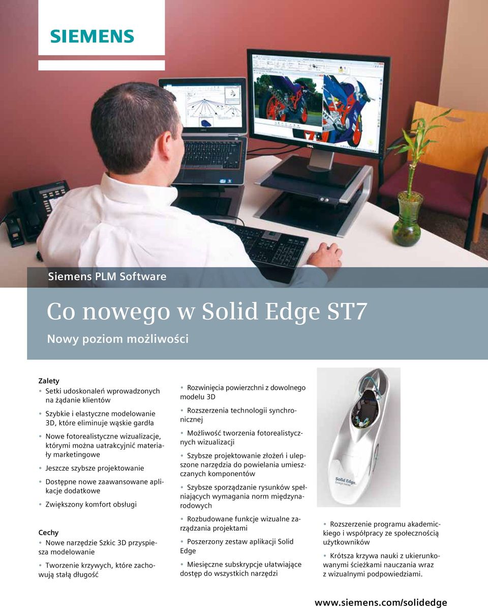 Nowe narzędzie Szkic 3D przyspiesza modelowanie Tworzenie krzywych, które zachowują stałą długość Rozwinięcia powierzchni z dowolnego modelu 3D Rozszerzenia technologii synchronicznej Możliwość
