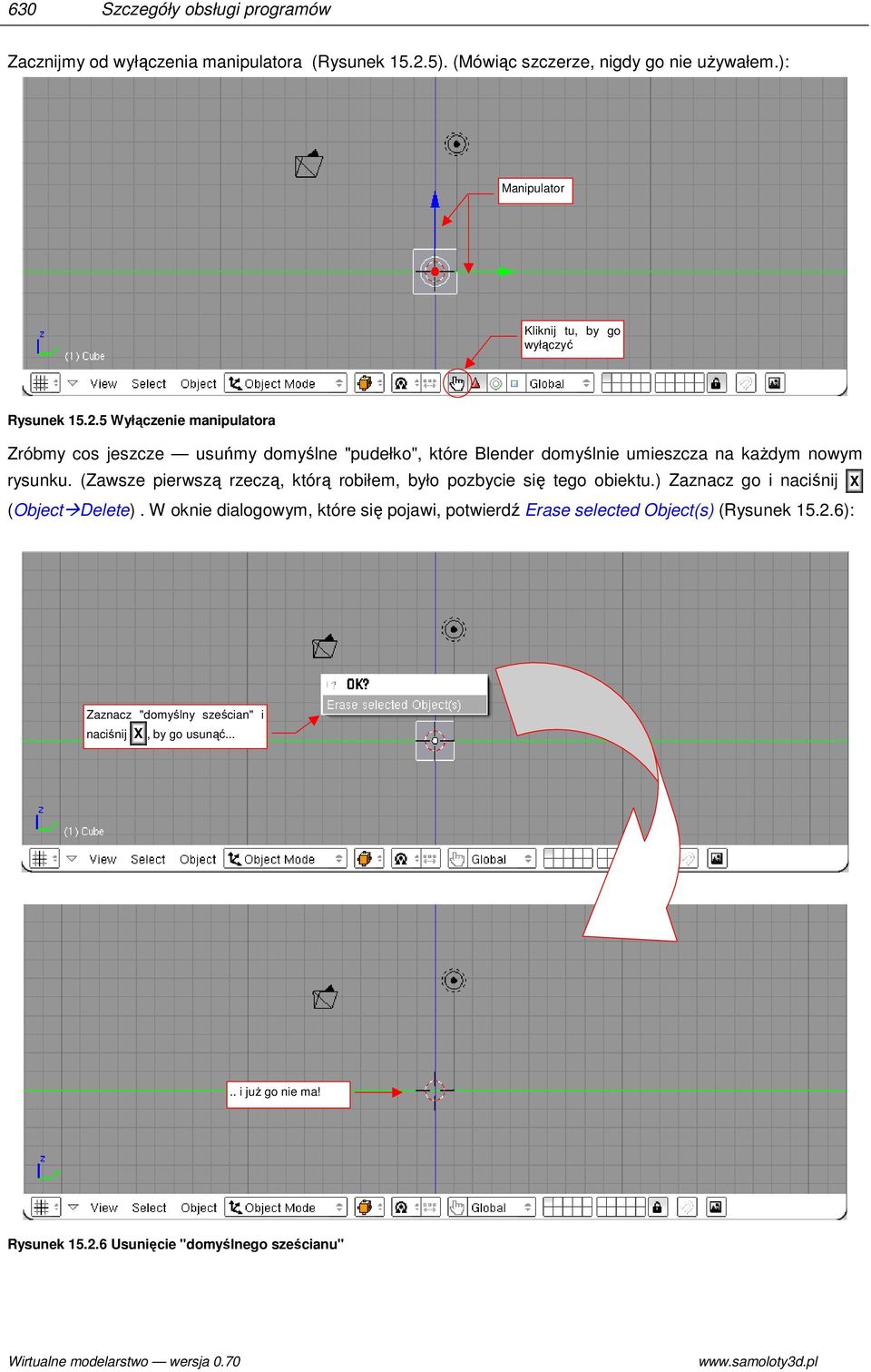 5 Wyłączenie manipulatora Zróbmy cos jeszcze usuńmy domyślne "pudełko", które Blender domyślnie umieszcza na kaŝdym nowym rysunku.