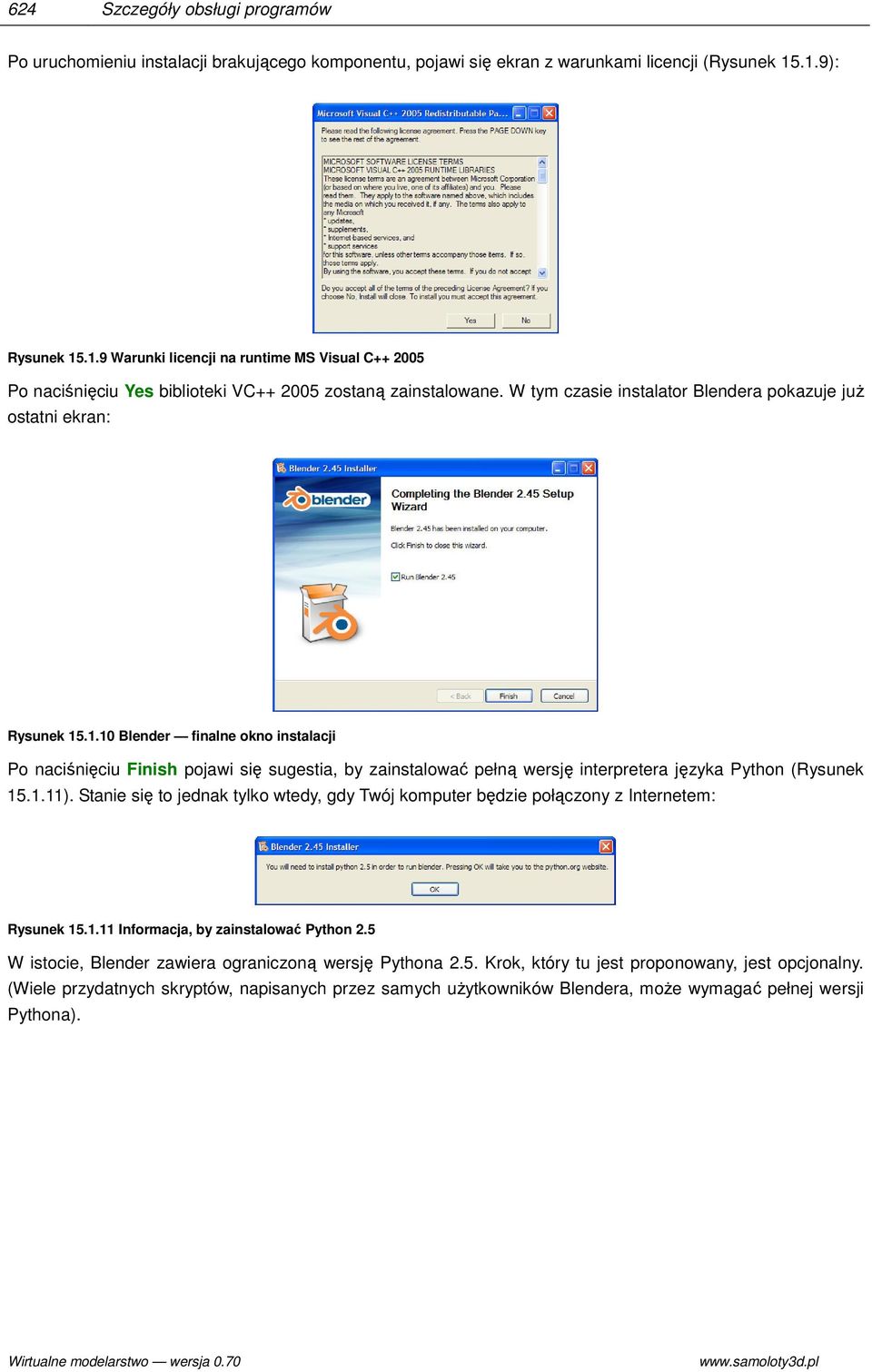 W tym czasie instalator Blendera pokazuje juŝ ostatni ekran: Rysunek 15
