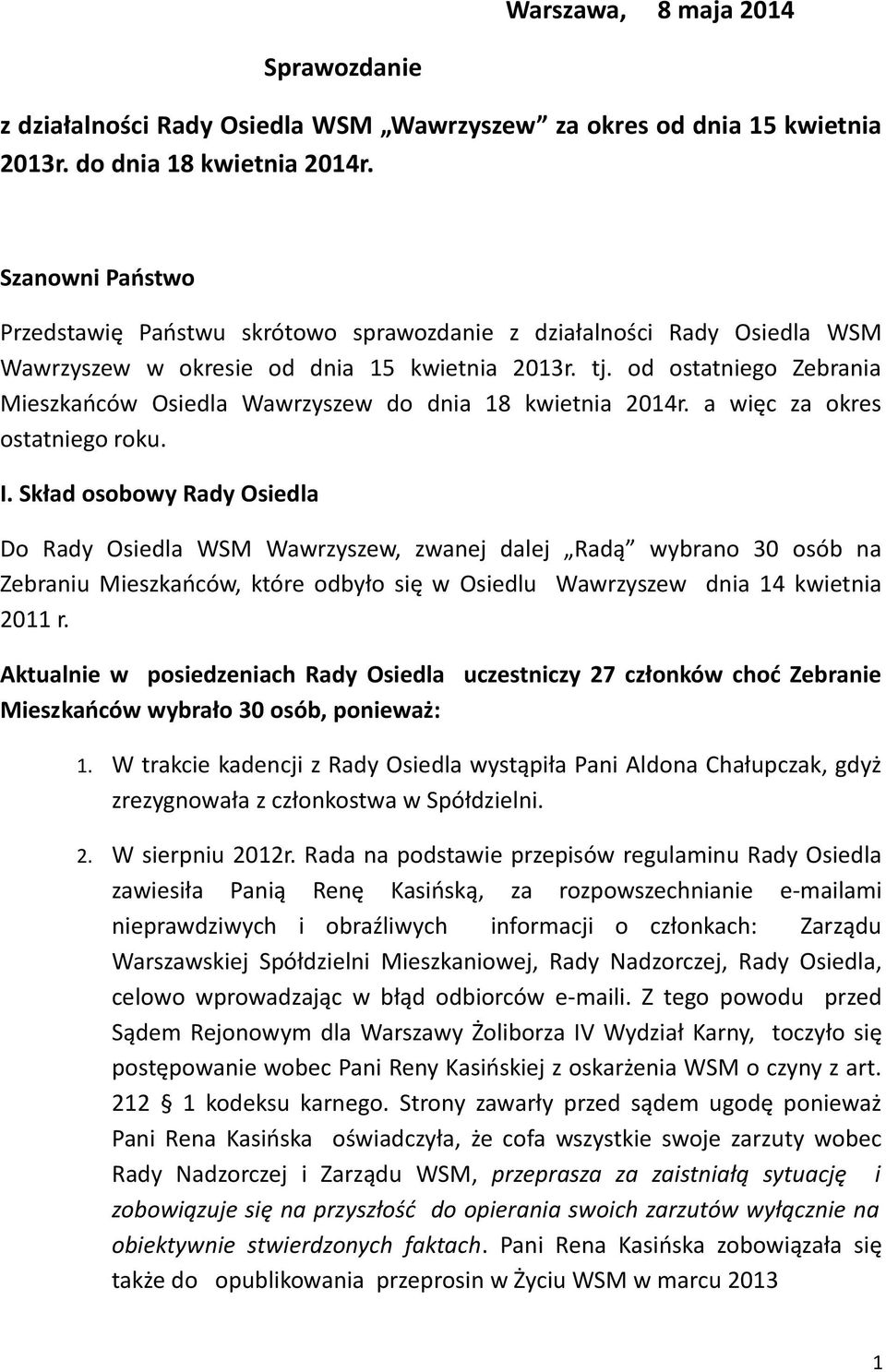 od ostatniego Zebrania Mieszkańców Osiedla Wawrzyszew do dnia 18 kwietnia 2014r. a więc za okres ostatniego roku. I.