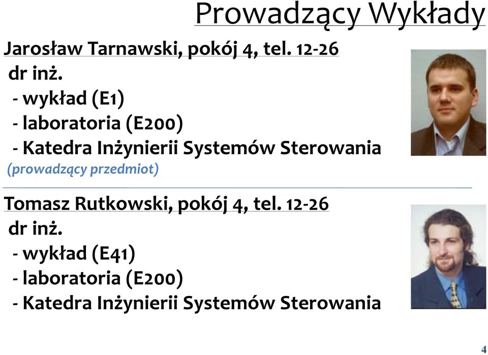 Sterowania (prowadzący przedmiot) Tomasz Rutkowski, pokój 4, tel.