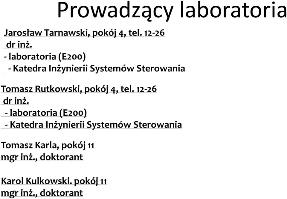 , doktorant Prowadzący laboratoria Jarosław Tarnawski, pokój 4, tel. 12-26 dr inż.