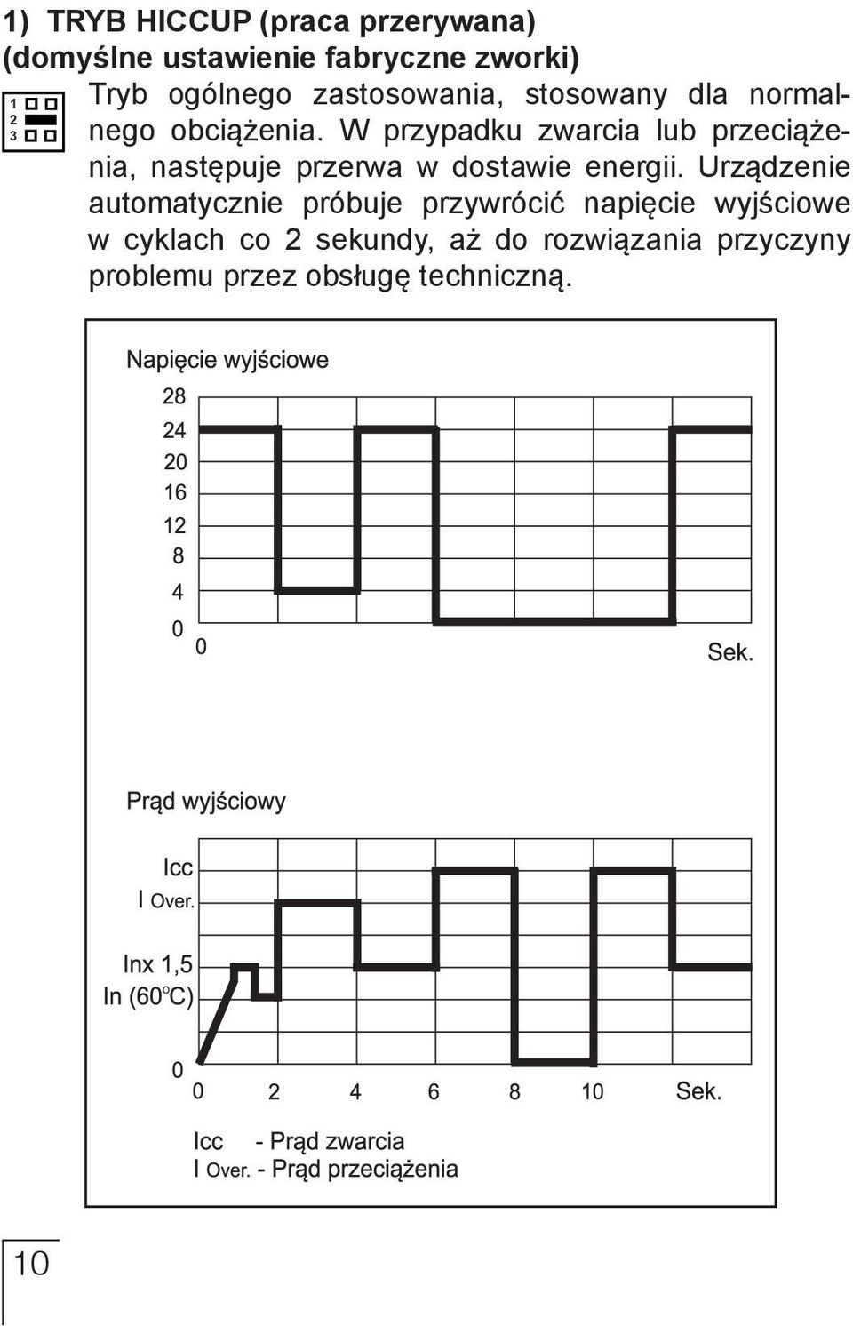W przypadku zwarcia lub przeciąże- 2 3 nia, następuje przerwa w dostawie energii.