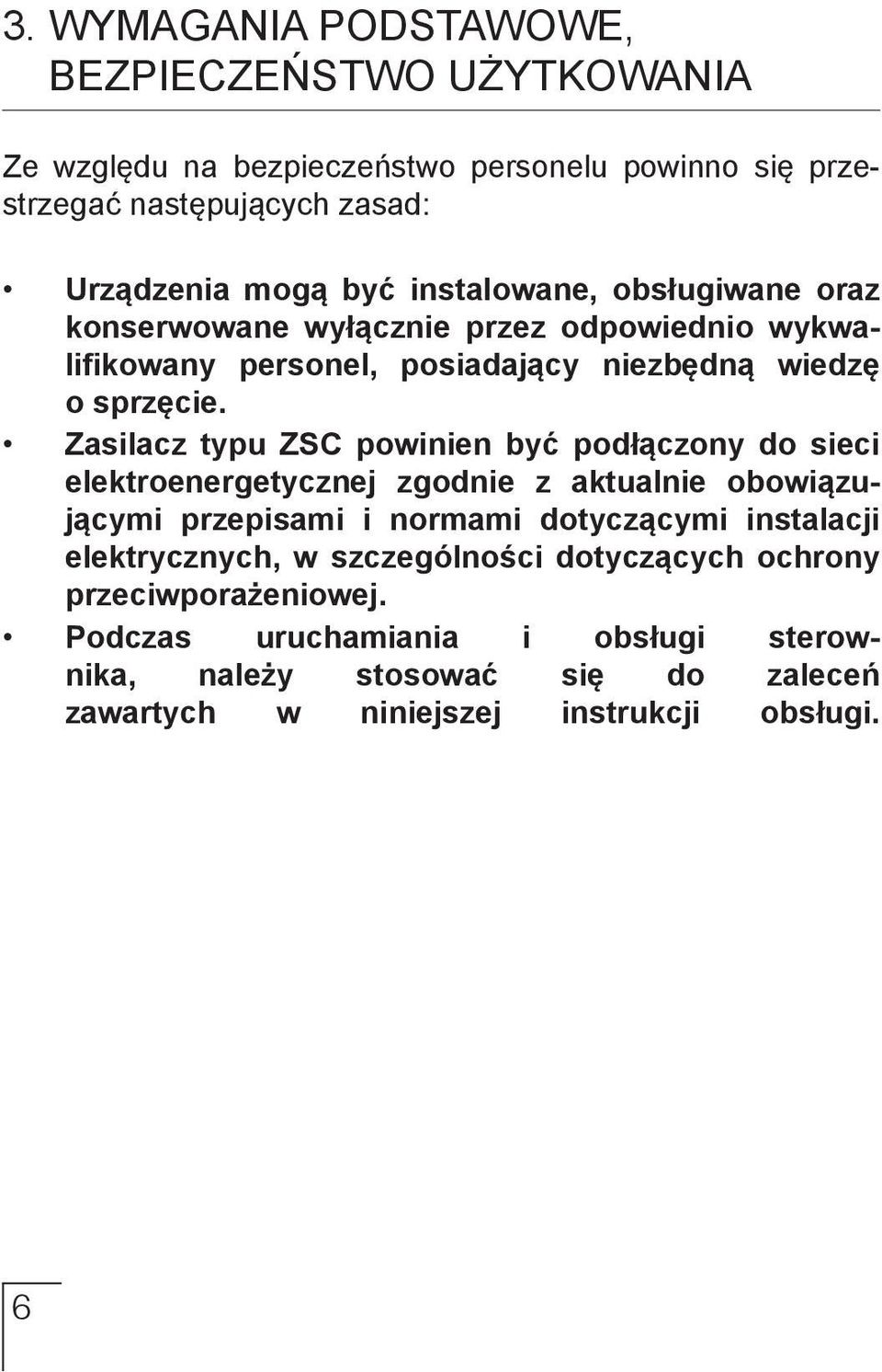 Zasilacz typu ZSC powinien być podłączony do sieci elektroenergetycznej zgodnie z aktualnie obowiązującymi przepisami i normami dotyczącymi instalacji