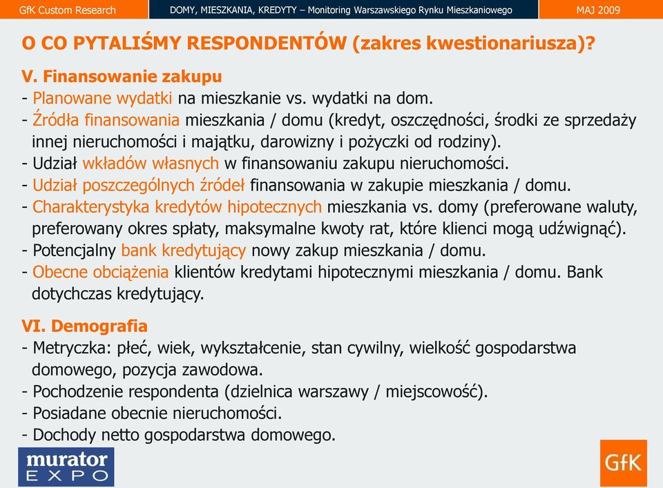 - Udział wkładów własnych w finansowaniu zakupu nieruchomości. - Udział poszczególnych źródeł finansowania w zakupie mieszkania / domu. - Charakterystyka kredytów hipotecznych mieszkania vs.