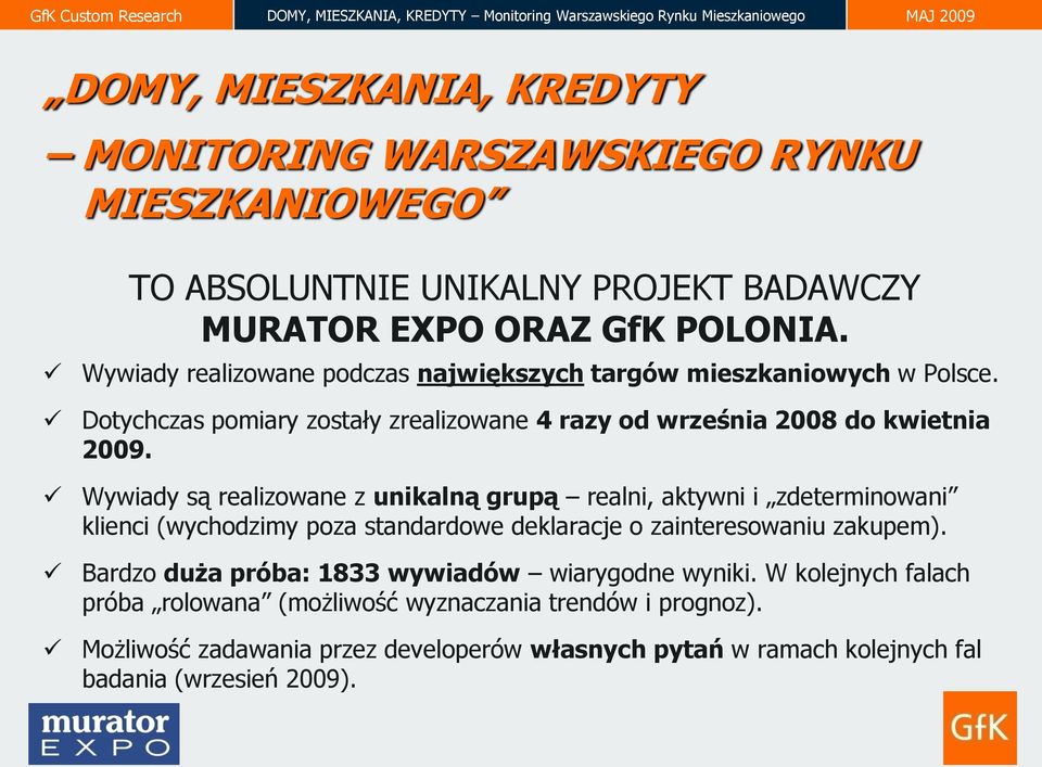 Wywiady są realizowane z unikalną grupą realni, aktywni i zdeterminowani klienci (wychodzimy poza standardowe deklaracje o zainteresowaniu zakupem).