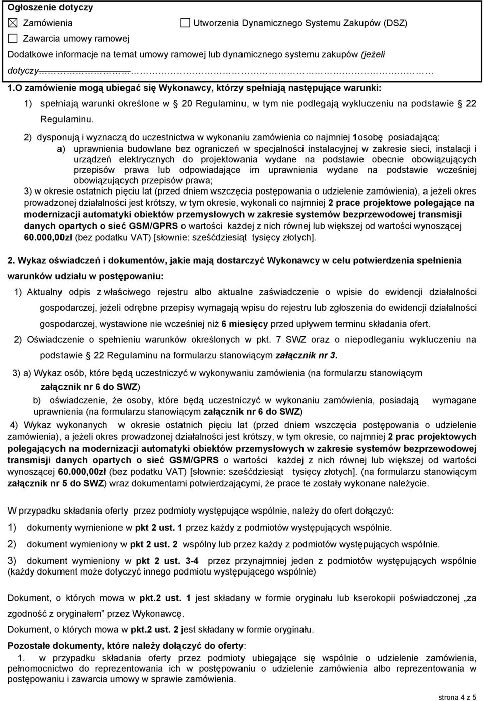 2) dysponują i wyznaczą do uczestnictwa w wykonaniu zamówienia co najmniej 1osobę posiadającą: a) uprawnienia budowlane bez ograniczeń w specjalności instalacyjnej w zakresie sieci, instalacji i