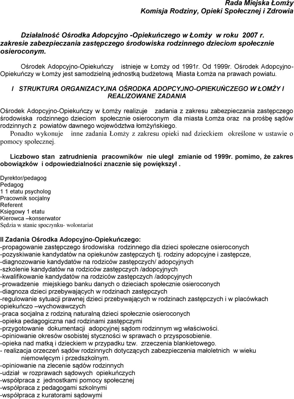 Ośrodek Adopcyjo Opiekuńczy w Łomży jest samodzielą jedostką budżetową Miasta Łomża a prawach powiatu.