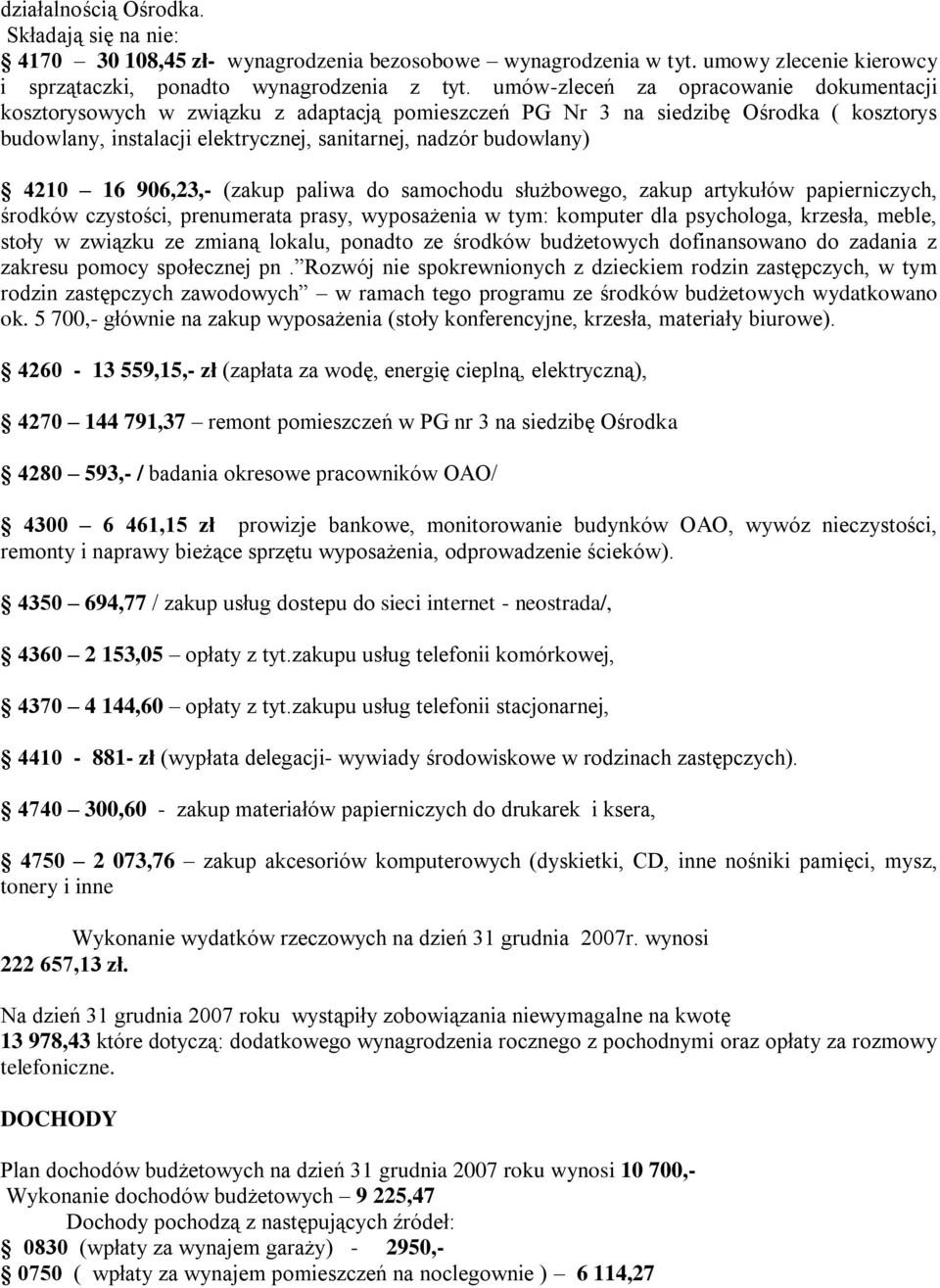 (zakup paliwa do samochodu służbowego, zakup artykułów papiericzych, środków czystości, preumerata prasy, wyposażeia w tym: komputer dla psychologa, krzesła, meble, stoły w związku ze zmiaą lokalu,
