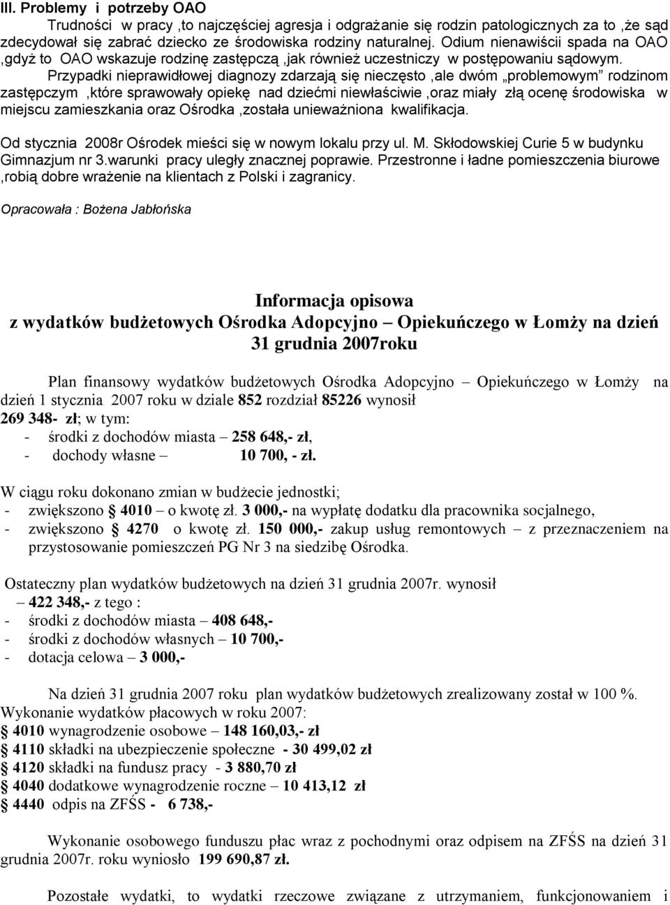 Przypadki ieprawidłowej diagozy zdarzają się ieczęsto,ale dwóm problemowym om zastępczym,które sprawowały opiekę ad dziećmi iewłaściwie,oraz miały złą oceę środowiska w miejscu zamieszkaia oraz