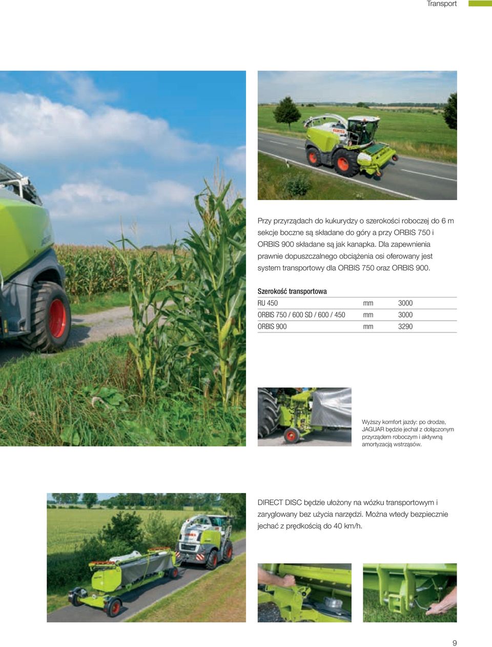 Szerokość transportowa RU 450 mm 3000 ORBIS 750 / 600 SD / 600 / 450 mm 3000 ORBIS 900 mm 3290 Wyższy komfort jazdy: po drodze, JAGUAR będzie jechał z