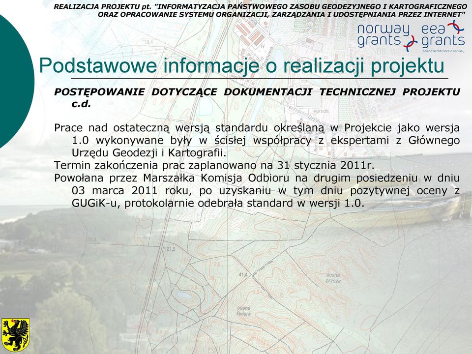 Termin zakończenia prac zaplanowano na 31 stycznia 2011r.