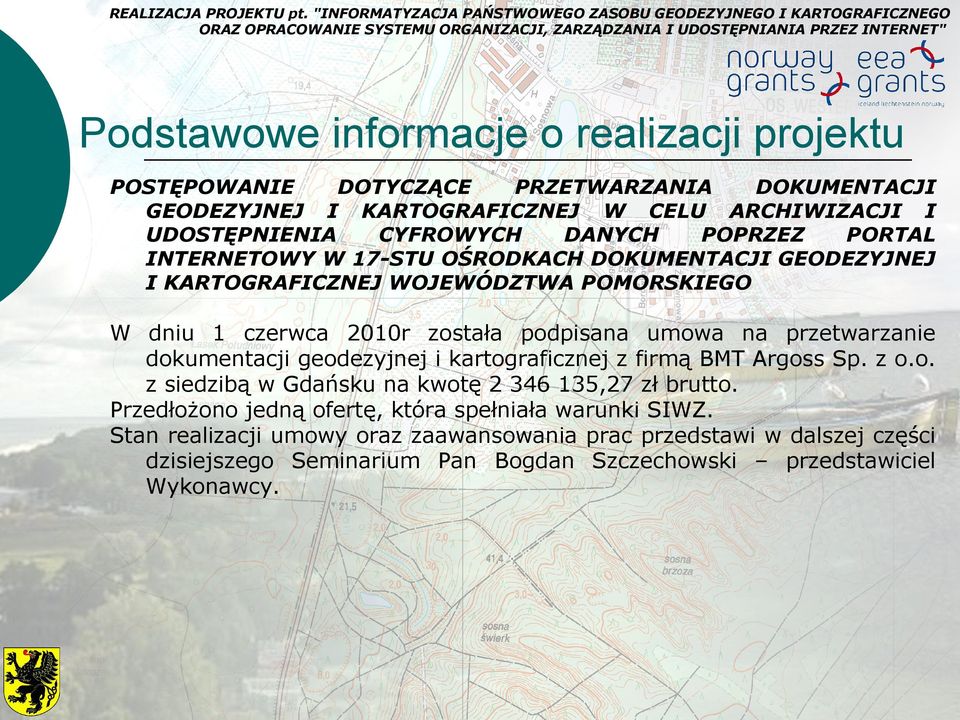 przetwarzanie dokumentacji geodezyjnej i kartograficznej z firmą BMT Argoss Sp. z o.o. z siedzibą w Gdańsku na kwotę 2 346 135,27 zł brutto.