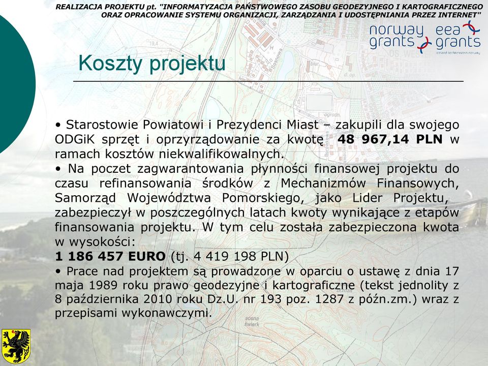 w poszczególnych latach kwoty wynikające z etapów finansowania projektu. W tym celu została zabezpieczona kwota w wysokości: 1 186 457 EURO (tj.