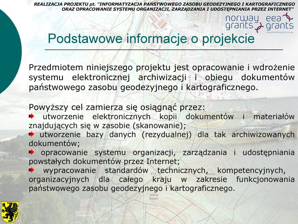 Powyższy cel zamierza się osiągnąć przez: utworzenie elektronicznych kopii dokumentów i materiałów znajdujących się w zasobie (skanowanie); utworzenie bazy danych