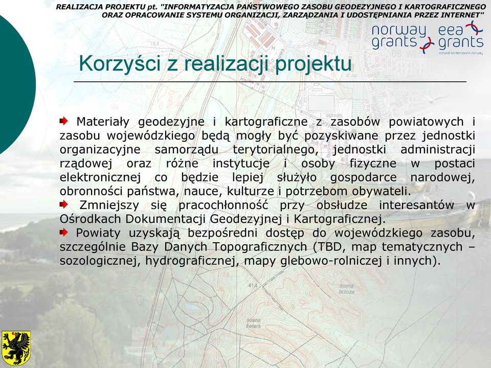 obronności państwa, nauce, kulturze i potrzebom obywateli. Zmniejszy się pracochłonność przy obsłudze interesantów w Ośrodkach Dokumentacji Geodezyjnej i Kartograficznej.