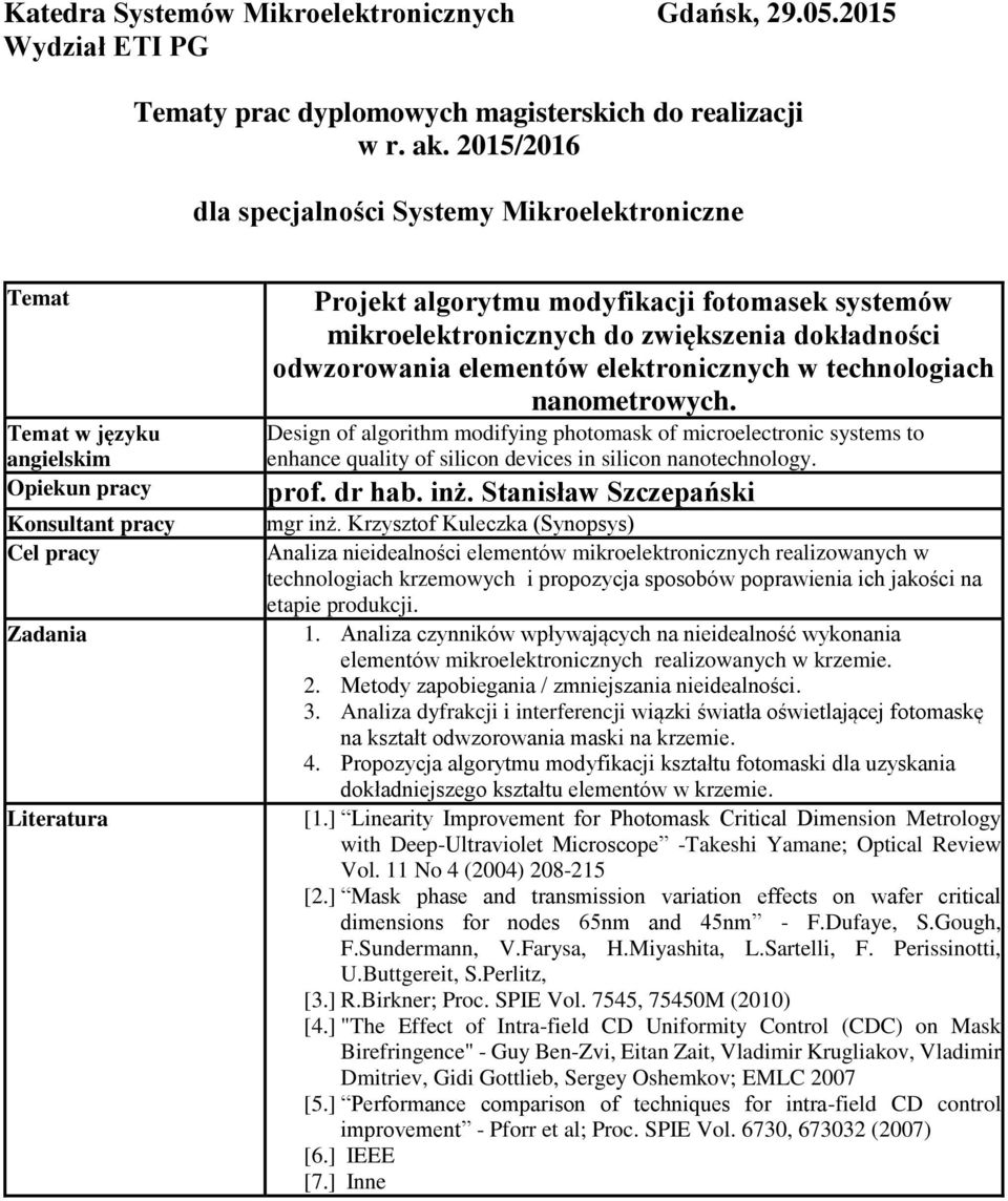 technologiach nanometrowych. Design of algorithm modifying photomask of microelectronic systems to enhance quality of silicon devices in silicon nanotechnology. prof. dr hab. inż.