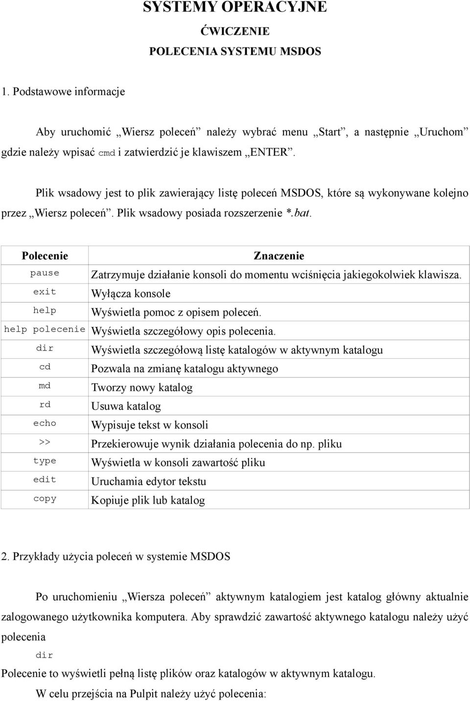 Plik wsadowy jest to plik zawierający listę poleceń MSDOS, które są wykonywane kolejno przez Wiersz poleceń. Plik wsadowy posiada rozszerzenie *.bat.