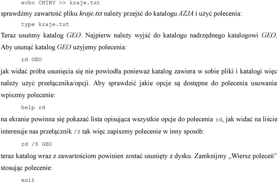 Aby usunąć katalog GEO użyjemy polecenia: rd GEO jak widać próba usunięcia się nie powiodła ponieważ katalog zawiera w sobie pliki i katalogi więc należy użyć przełącznika/opcji.