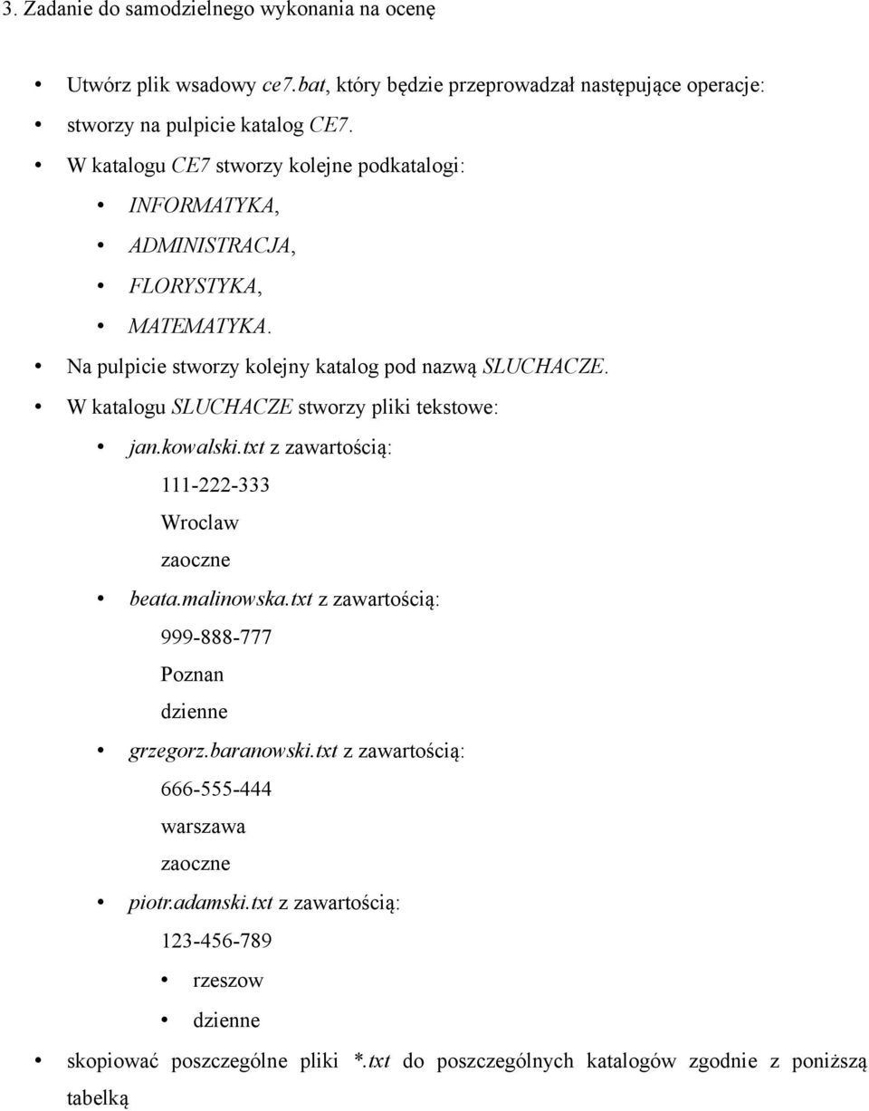 W katalogu SLUCHACZE stworzy pliki tekstowe: jan.kowalski.txt z zawartością: 111-222-333 Wroclaw zaoczne beata.malinowska.