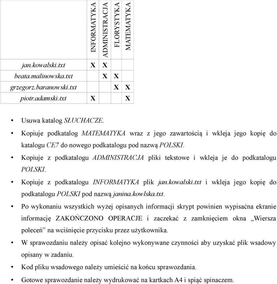 Kopiuje z podkatalogu ADMINISTRACJA pliki tekstowe i wkleja je do podkatalogu POLSKI. Kopiuje z podkatalogu INFORMATYKA plik jan.kowalski.