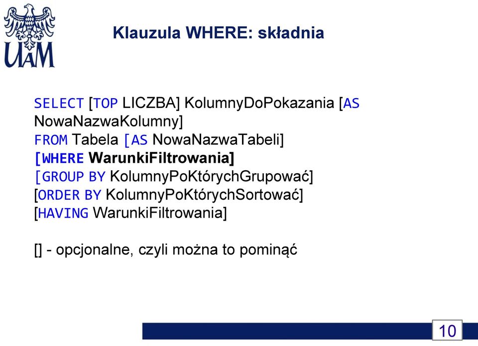 WarunkiFiltrowania] [GROUP BY KolumnyPoKtórychGrupować] [ORDER BY