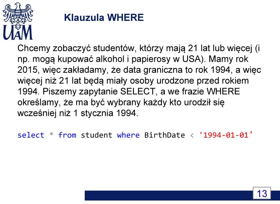 Mamy rok 2015, więc zakładamy, że data graniczna to rok 1994, a więc więcej niż 21 lat będą miały osoby