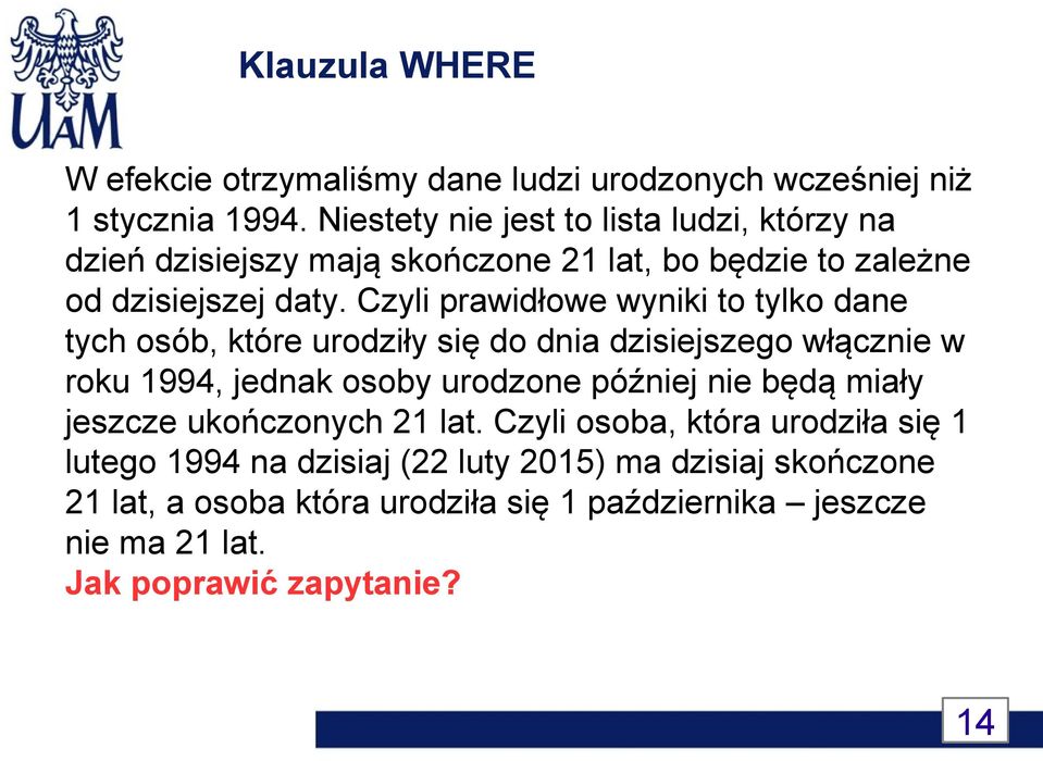 Czyli prawidłowe wyniki to tylko dane tych osób, które urodziły się do dnia dzisiejszego włącznie w roku 1994, jednak osoby urodzone później nie