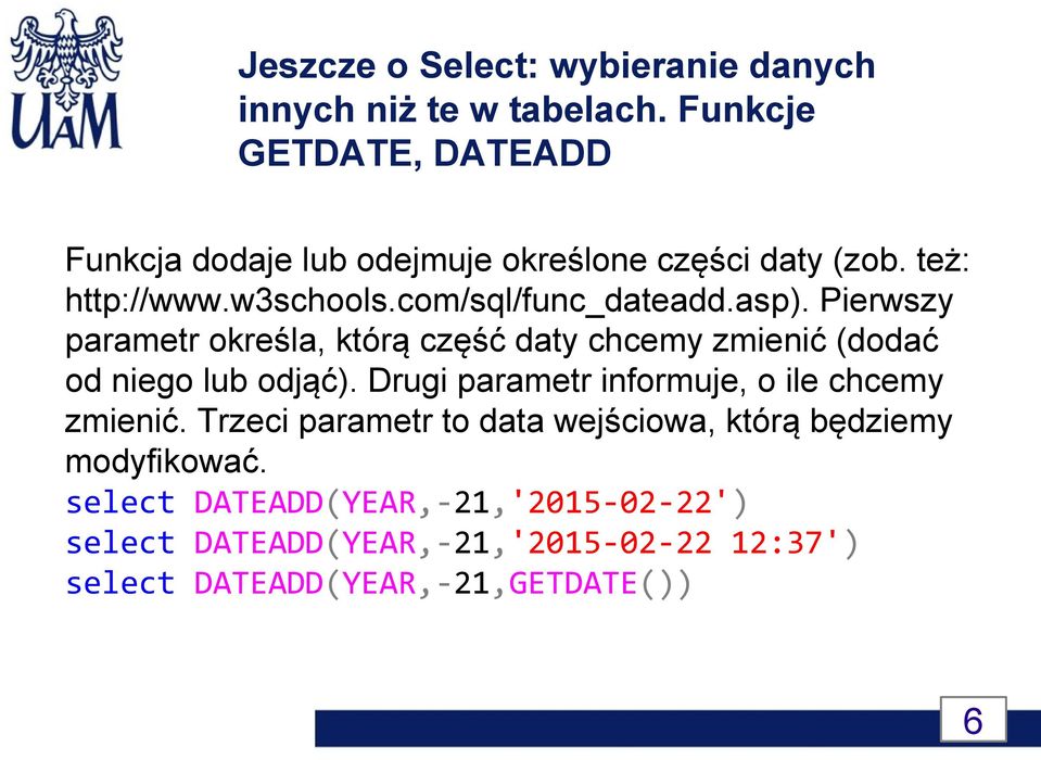 asp). Pierwszy parametr określa, którą część daty chcemy zmienić (dodać od niego lub odjąć).