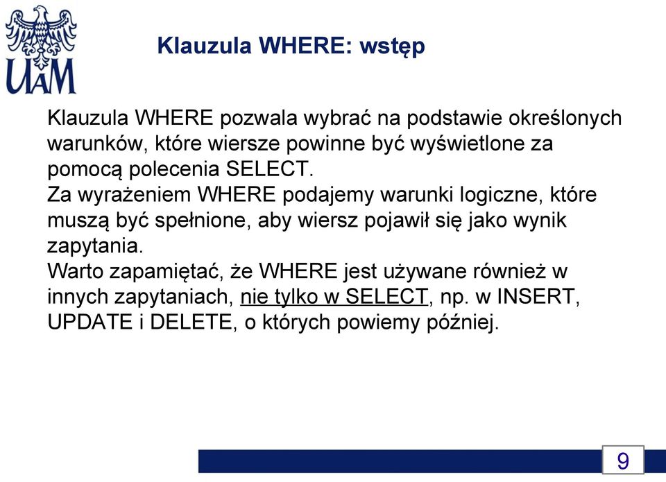 Za wyrażeniem WHERE podajemy warunki logiczne, które muszą być spełnione, aby wiersz pojawił się jako