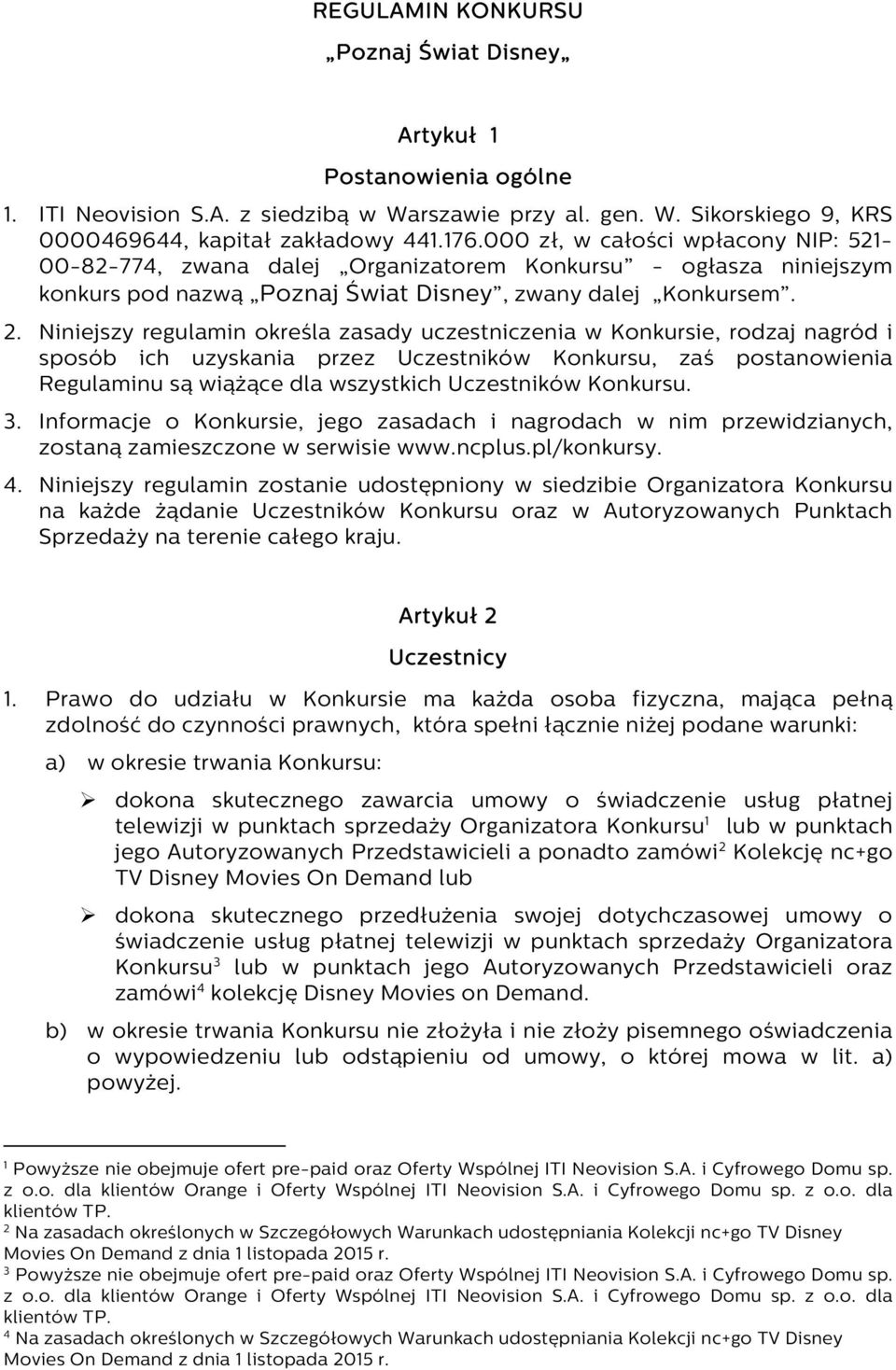 Niniejszy regulamin określa zasady uczestniczenia w Konkursie, rodzaj nagród i sposób ich uzyskania przez Uczestników Konkursu, zaś postanowienia Regulaminu są wiążące dla wszystkich Uczestników